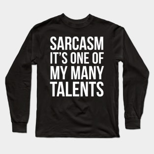 Sarcasm, It's One of My Many Talents Long Sleeve T-Shirt